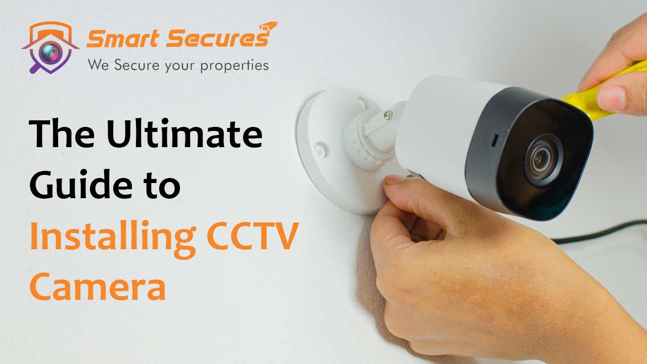 The Ultimate Guide to Installing CCTV Camera 