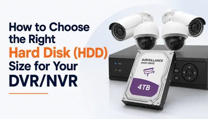 How to Choose the Right Hard Disk (HDD) Size for Your DVR/NVR
