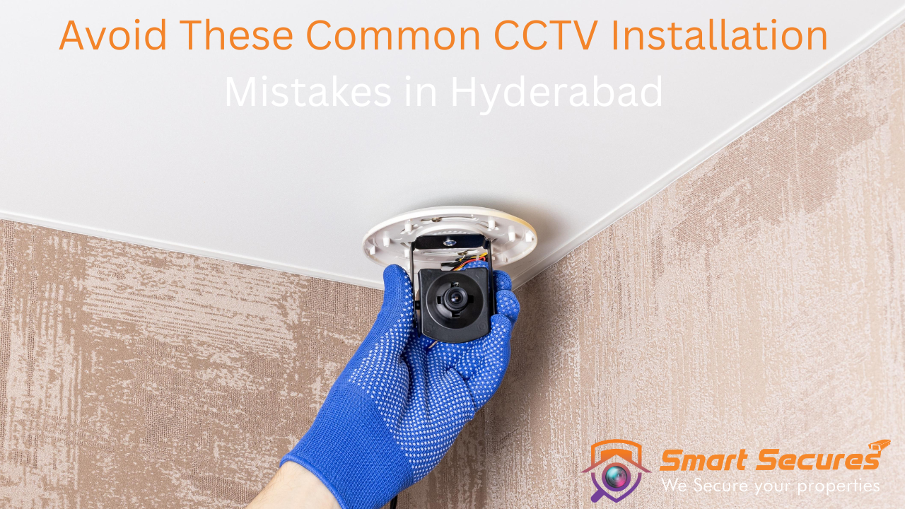 Avoid These Common CCTV Installation Mistakes in Hyderabad