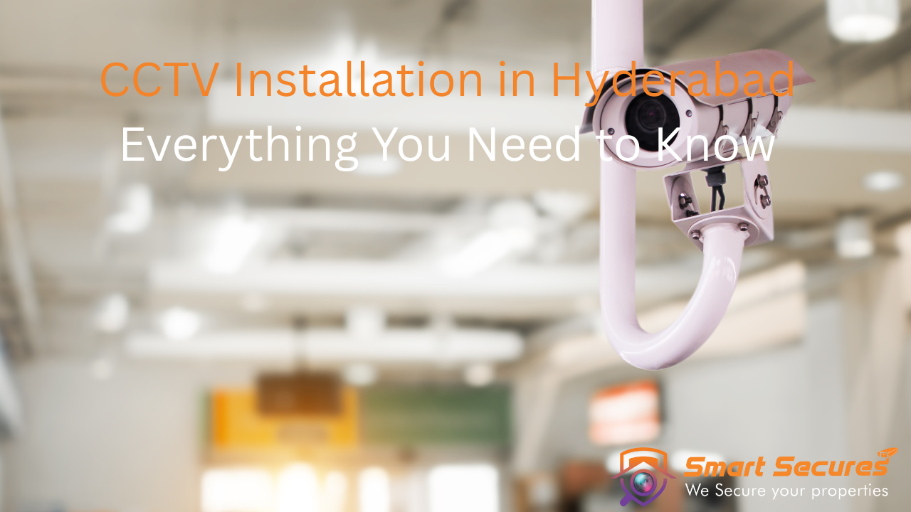CCTV Installation in Hyderabad: Everything You Need to Know